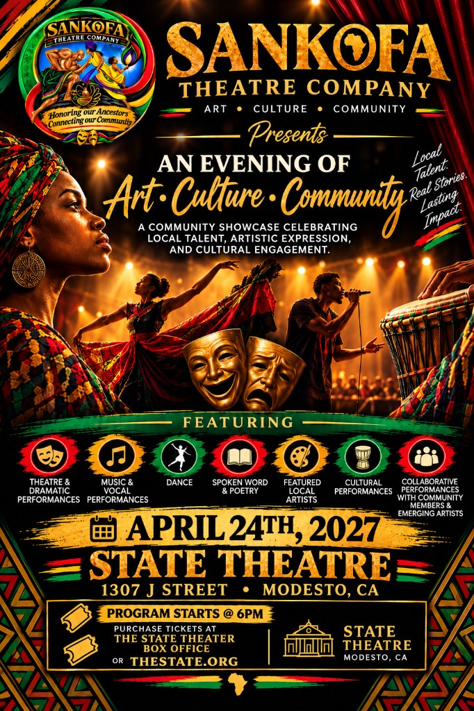 Sankofa Theatre Company presents An Evening of Art, Culture, Community. April 24, 2027 at State Theatre, Modesto. Program starts at 6pm.
